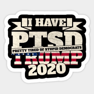 I Have PTSD Pretty Tired Of Stupid Democrats 2020 Sticker